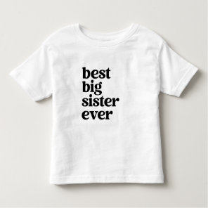 Best Big Sister Ever Black & White Toddler Girl To Toddler T-shirt