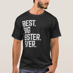 Best Big Sister Ever Cute &amp; Funny Family Love Gift T-Shirt