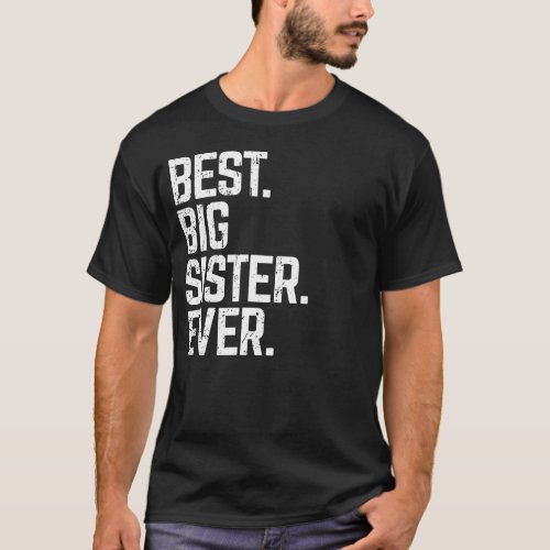 Best Big Sister Ever Cute  Funny Family Love Gift T_Shirt