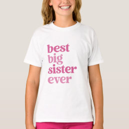 Best Big Sister Ever with Pink Text Girls T-Shirt