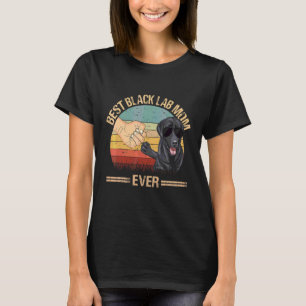 Best Black Lab Mom Ever Dog Mom Mother's Day T-Shirt