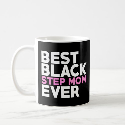 Best Black Step Mom Ever Mothers Day  Step Mom  Coffee Mug