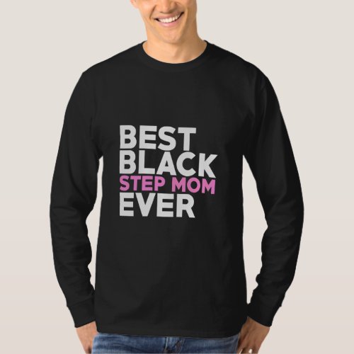 Best Black Step Mom Ever Mothers Day  Step Mom  T_Shirt