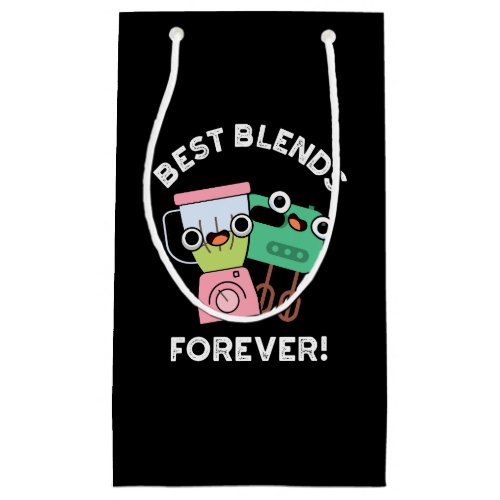 Best Blends Forever Funny BFF Pun Dark BG Small Gift Bag
