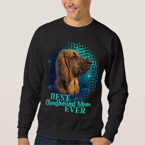 Best Bloodhound Mom Ever Dog Owner Gift Idea Sweatshirt