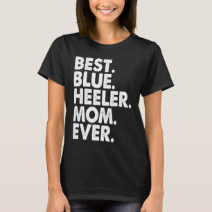 Best Blue Heeler Mom Ever  Vintage Dog Mother Day T-Shirt