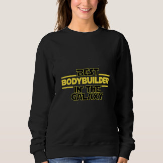 Best Bodybuilder In The Galaxy Body Building Fitne Sweatshirt
