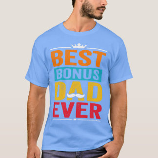 Best Bonus Dad Ever Funny Fathers Day Gift T-Shirt