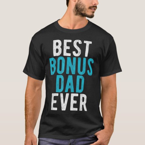 Best Bonus Dad Ever Step Dad Fathers Day Gift 	 T_Shirt