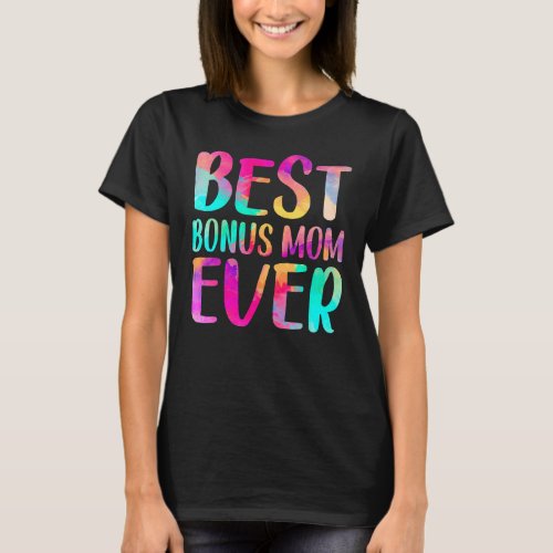 Best Bonus Mom Ever Colorful  Mothers Day T_Shirt