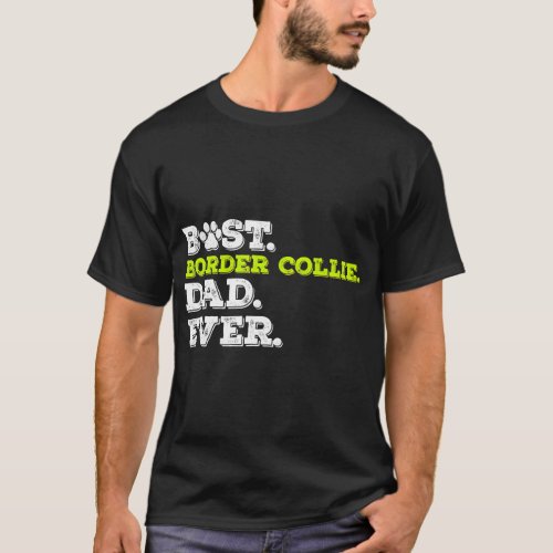 Best Border Collie Dad Ever Border Collie Dog Love T_Shirt