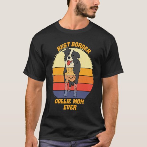 Best Border Collie Mom Ever  Border Collie Dog T_Shirt