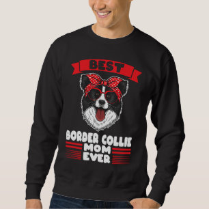 Best Border Collie Mom ever Border Collie Mom Sweatshirt