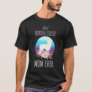 Best Border Collie Mom Ever Pet Mom Dog Animal Bor T-Shirt
