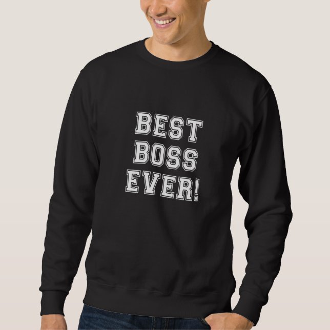 BEST BOSS EVER Bold College Text Employee Apprecia Sweatshirt (Front)