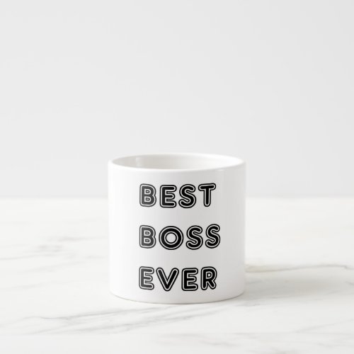 Best Boss Ever Espresso Cup