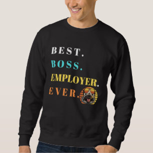 Best Boss Ever Only Best Boss Ever Perfect Boss Sweatshirt