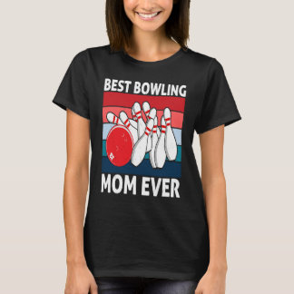Best Bowling Mom Ever I Bowler I Bowling T-Shirt