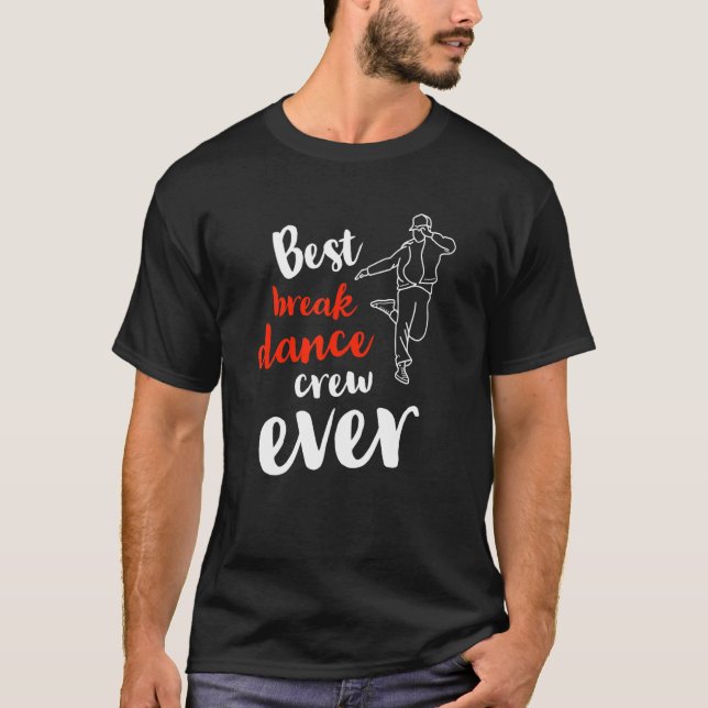 Best Break Dance Crew Ever  Team Group Dancing Com T-Shirt (Front)