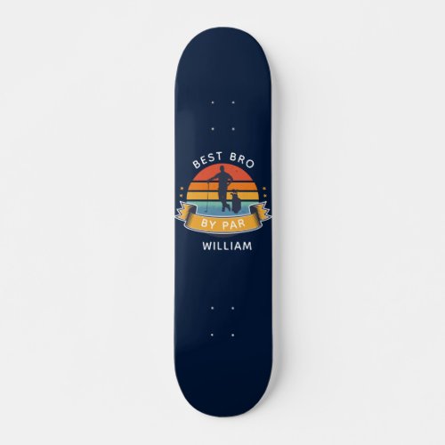 Best Bro By Par Golfing Birthday Gag Personalized Skateboard