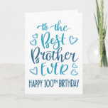 Best Brother Ever 100 Birthday Typography in Blue Card<br><div class="desc">Simple but bold typography in blue tones to wish your Best Brother EVER a Happy 100th Birthday. © Ness Nordberg</div>