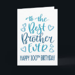 Best Brother Ever 100 Birthday Typography in Blue Card<br><div class="desc">Simple but bold typography in blue tones to wish your Best Brother EVER a Happy 100th Birthday. © Ness Nordberg</div>