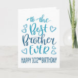 Best Brother Ever 102 Birthday Typography in Blue Card<br><div class="desc">Simple but bold typography in blue tones to wish your Best Brother EVER a Happy 102nd Birthday. © Ness Nordberg</div>