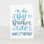 Best Brother Ever 11th Birthday Typography in Blue Card<br><div class="desc">Simple but bold typography in blue tones to wish your Best Brother EVER a Happy 11th Birthday. © Ness Nordberg</div>