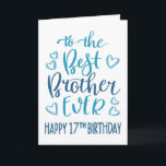 Best Brother Ever 17th Birthday Typography in Blue Card<br><div class="desc">Simple but bold typography in blue tones to wish your Best Brother EVER a Happy 17th Birthday. © Ness Nordberg</div>