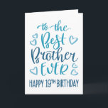 Best Brother Ever 19th Birthday Typography in Blue Card<br><div class="desc">Simple but bold typography in blue tones to wish your Best Brother EVER a Happy 19th Birthday. © Ness Nordberg</div>