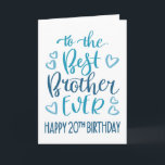 Best Brother Ever 20th Birthday Typography in Blue Card<br><div class="desc">Simple but bold typography in blue tones to wish your Best Brother EVER a Happy 20th Birthday. © Ness Nordberg</div>