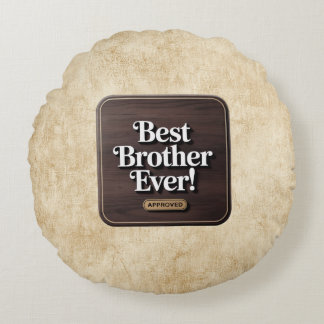 Best Brother Ever, Approved Text Design Round Pillow