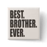 Best. Brother. Ever. Pinback Button Best. Brother. Ever. Pinback Button