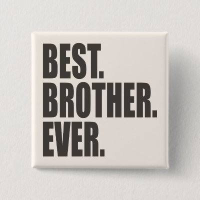 Best. Brother. Ever. Pinback Button