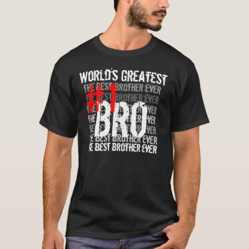Best Brother Ever Worlds Greatest Bro  1  Bro T_Shirt