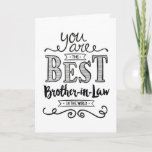 Best Brother-in-law in the World Birthday Card<br><div class="desc">Wish your Son-in-Law a Happy Birthday this unique hand-lettering style typography design with the message, "You are the best Son-in-Law in the world." Inside has this placeholder text but can be customized with your message: For you to be worthy of my sister's love, you would have to be a pretty...</div>