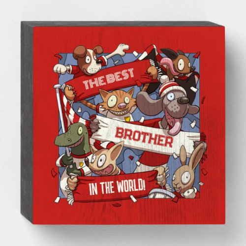 Best Brother In The World Animal Fans Cartoon Wooden Box Sign