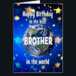 Best Brother In The World Birthday<br><div class="desc">Celebrate your brother with a cosmic twist! This card features a breathtaking view of Earth from space,  with the heartfelt message,  "Happy Birthday to the best brother in the world." A perfect way to show how much he means to you—no matter the distance,  he’s always your number one.</div>