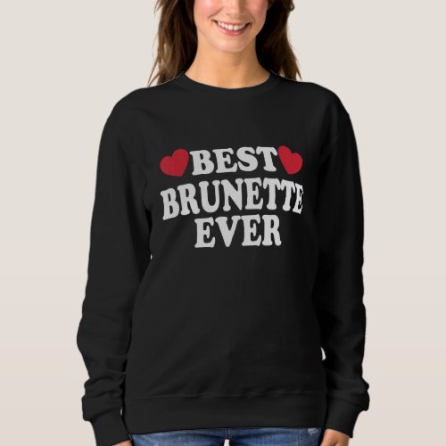 Best Brunette Ever 18 Sweatshirt