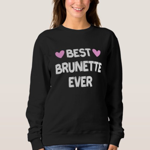 Best Brunette Ever 5 Sweatshirt