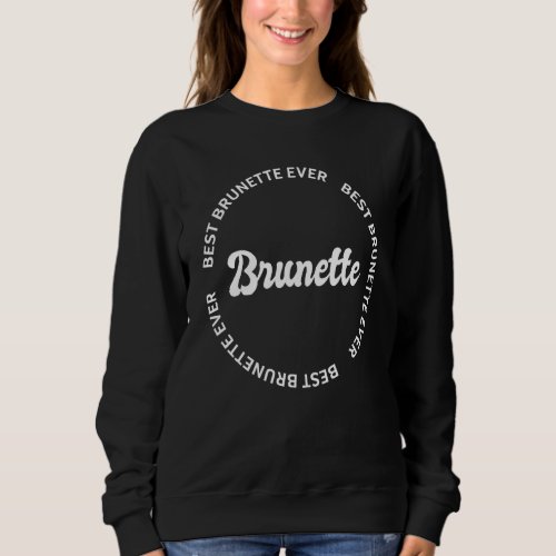 Best Brunette Ever 8 Sweatshirt