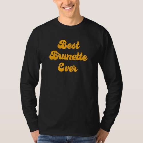 Best Brunette Ever 9 T_Shirt