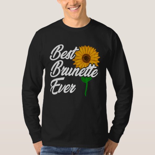 Best Brunette Ever  Brunette Best Friend Sunflower T_Shirt