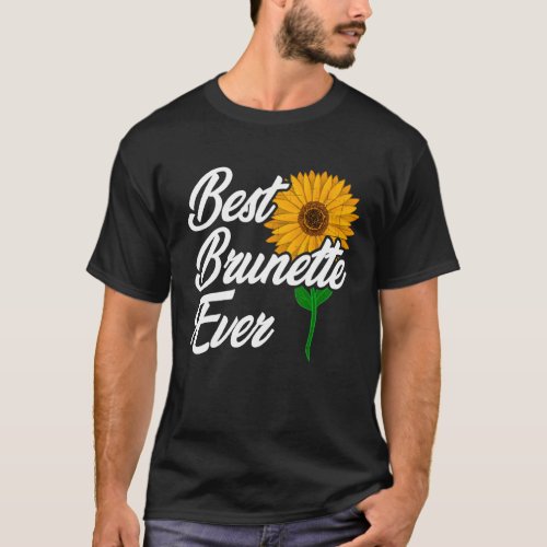 Best Brunette Ever  Brunette Best Friend Sunflower T_Shirt