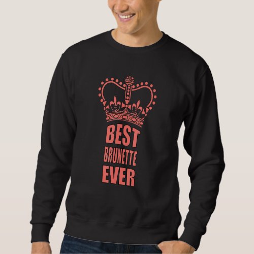 Best Brunette Ever Crown Sweatshirt