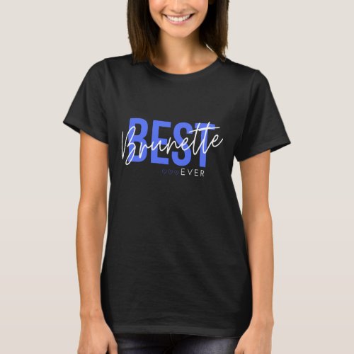 Best Brunette EverInternatioanl Friendship Day T_Shirt