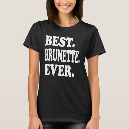 Best Brunette Ever T_Shirt