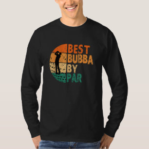 Best Bubba By Par Golf Father s Day Golfing T-Shirt