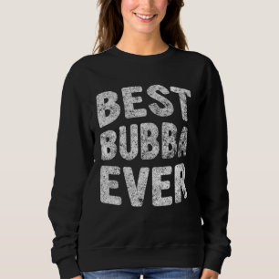 Best Bubba Ever   Christmas  Father s Day Sweatshirt