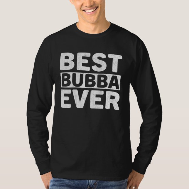Best Bubba Ever  Fathers Day Bubba T-Shirt (Front)